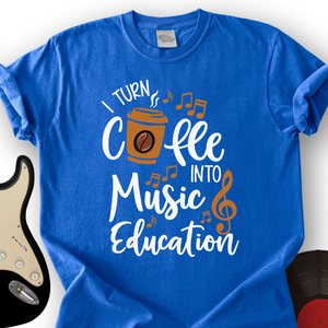 Coffee Into Music education T-Shirt