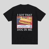 I Got That Dog in Me Tee