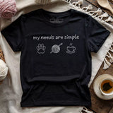 My Needs Are Simple T-shirt