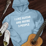 I Like Guitar and Maybe 3 People Hoodie