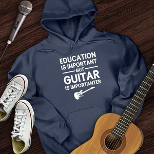 Education Is Important But Guitar Is Importanter Hoodie